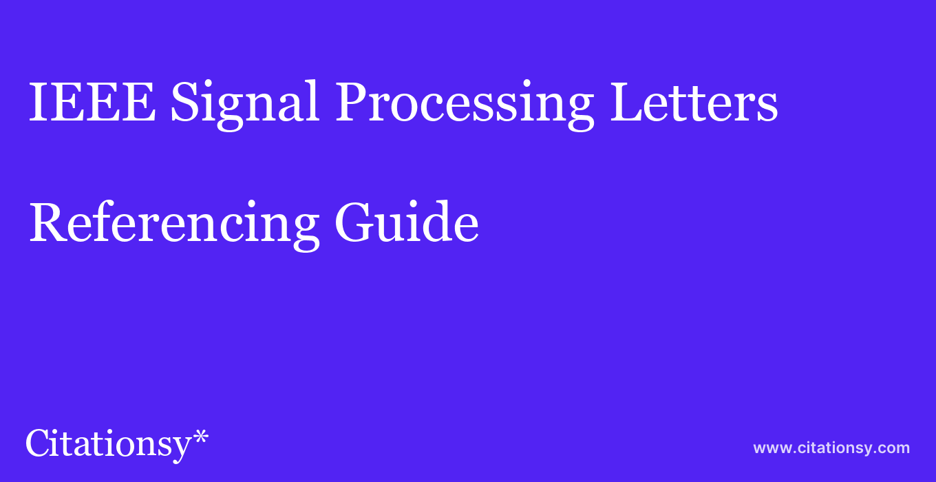 cite IEEE Signal Processing Letters  — Referencing Guide